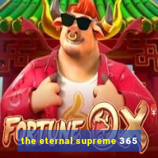 the eternal supreme 365